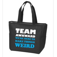 Team Awkward Were Here To Make Things Weird Zip Tote Bag