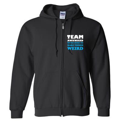 Team Awkward Were Here To Make Things Weird Full Zip Hoodie