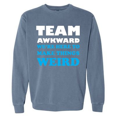 Team Awkward Were Here To Make Things Weird Garment-Dyed Sweatshirt