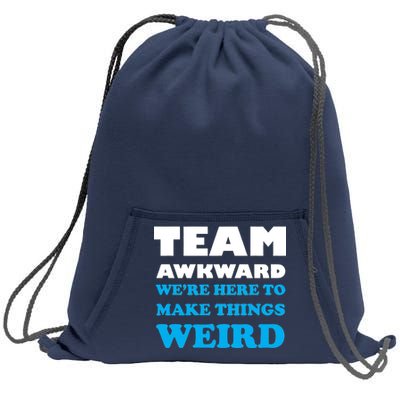 Team Awkward Were Here To Make Things Weird Sweatshirt Cinch Pack Bag