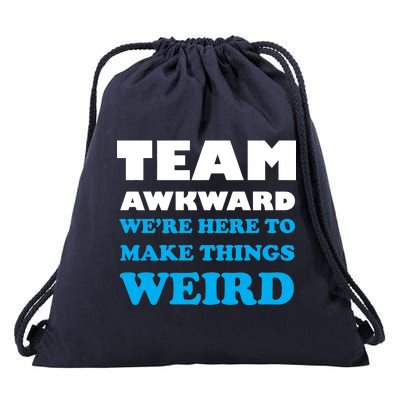 Team Awkward Were Here To Make Things Weird Drawstring Bag