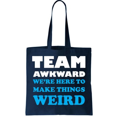 Team Awkward Were Here To Make Things Weird Tote Bag