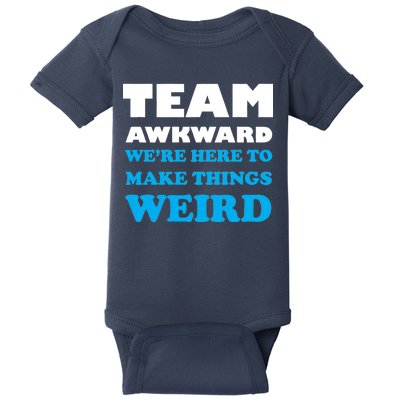 Team Awkward Were Here To Make Things Weird Baby Bodysuit