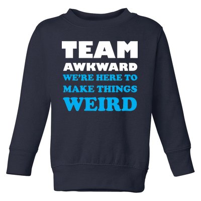 Team Awkward Were Here To Make Things Weird Toddler Sweatshirt