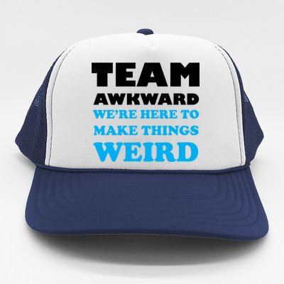 Team Awkward Were Here To Make Things Weird Trucker Hat