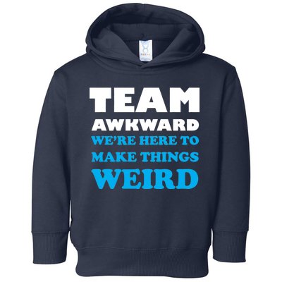 Team Awkward Were Here To Make Things Weird Toddler Hoodie