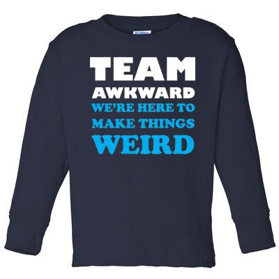 Team Awkward Were Here To Make Things Weird Toddler Long Sleeve Shirt