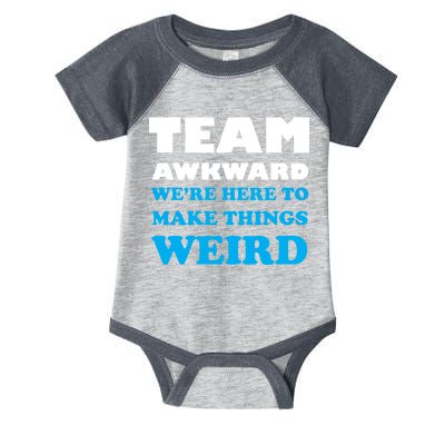 Team Awkward Were Here To Make Things Weird Infant Baby Jersey Bodysuit