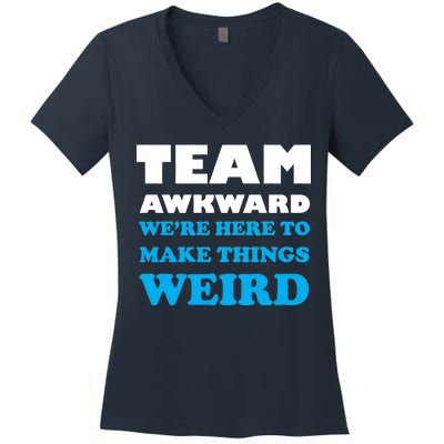 Team Awkward Were Here To Make Things Weird Women's V-Neck T-Shirt