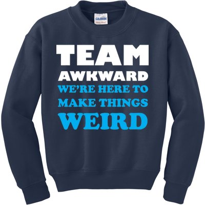 Team Awkward Were Here To Make Things Weird Kids Sweatshirt