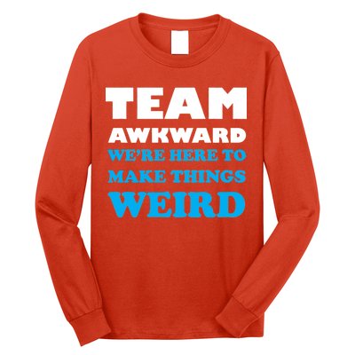 Team Awkward Were Here To Make Things Weird Long Sleeve Shirt