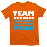 Team Awkward Were Here To Make Things Weird T-Shirt