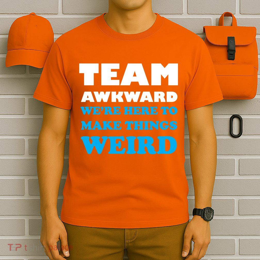 Team Awkward Were Here To Make Things Weird T-Shirt