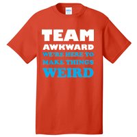 Team Awkward Were Here To Make Things Weird Tall T-Shirt