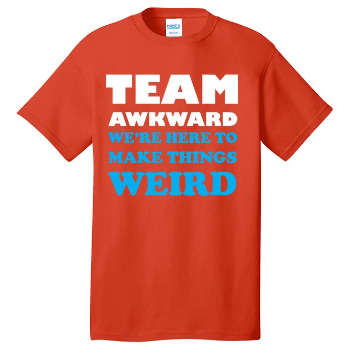 Team Awkward Were Here To Make Things Weird Tall T-Shirt