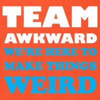 Team Awkward Were Here To Make Things Weird Button