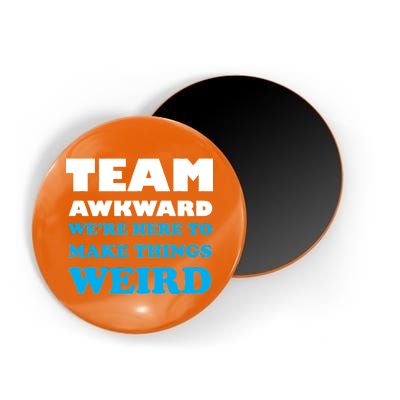 Team Awkward Were Here To Make Things Weird Magnet