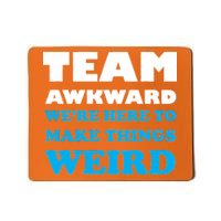 Team Awkward Were Here To Make Things Weird Mousepad