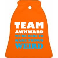 Team Awkward Were Here To Make Things Weird Ceramic Bell Ornament