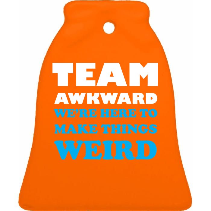 Team Awkward Were Here To Make Things Weird Ceramic Bell Ornament