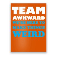 Team Awkward Were Here To Make Things Weird Poster