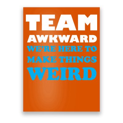 Team Awkward Were Here To Make Things Weird Poster