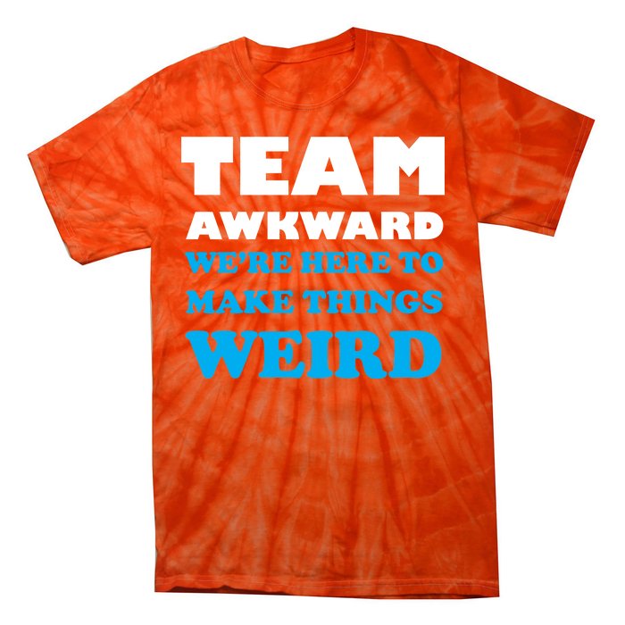 Team Awkward Were Here To Make Things Weird Tie-Dye T-Shirt