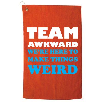 Team Awkward Were Here To Make Things Weird Platinum Collection Golf Towel