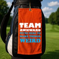 Team Awkward Were Here To Make Things Weird Golf Towel