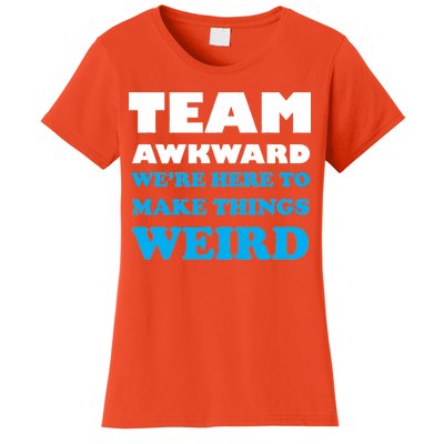 Team Awkward Were Here To Make Things Weird Women's T-Shirt