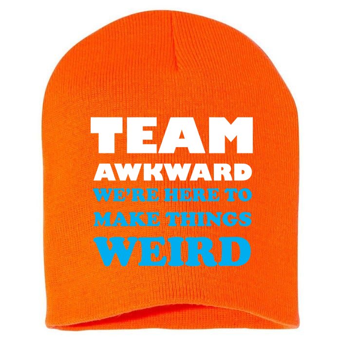 Team Awkward Were Here To Make Things Weird Short Acrylic Beanie