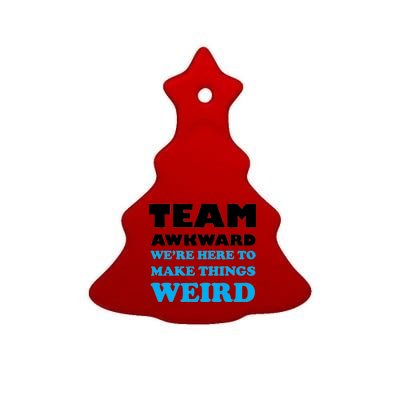 Team Awkward Were Here To Make Things Weird Ceramic Tree Ornament