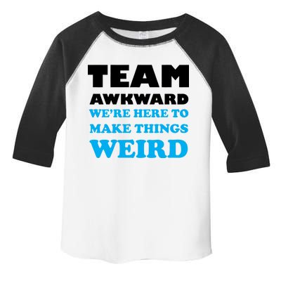 Team Awkward Were Here To Make Things Weird Toddler Fine Jersey T-Shirt