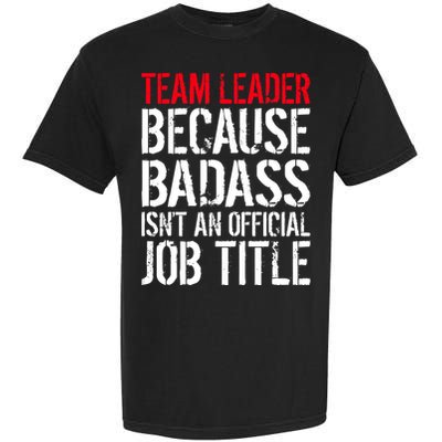 Team Leader Because Badass Isn't An Official Job Title Garment-Dyed Heavyweight T-Shirt