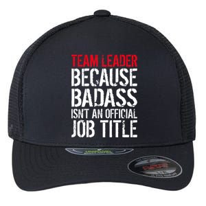 Team Leader Because Badass Isn't An Official Job Title Flexfit Unipanel Trucker Cap