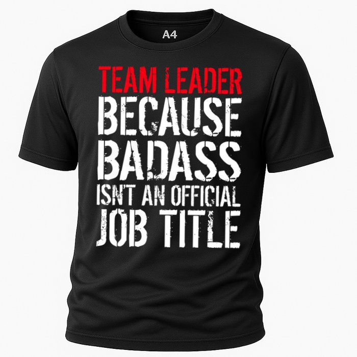Team Leader Because Badass Isn't An Official Job Title Cooling Performance Crew T-Shirt