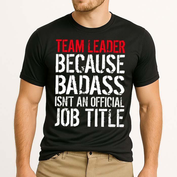 Team Leader Because Badass Isn't An Official Job Title Cooling Performance Crew T-Shirt