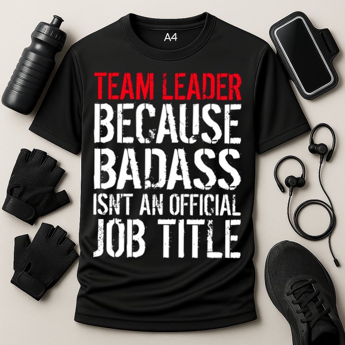 Team Leader Because Badass Isn't An Official Job Title Cooling Performance Crew T-Shirt