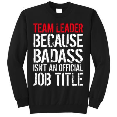 Team Leader Because Badass Isn't An Official Job Title Sweatshirt