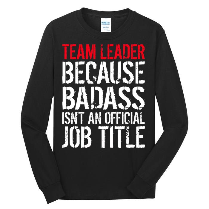 Team Leader Because Badass Isn't An Official Job Title Tall Long Sleeve T-Shirt