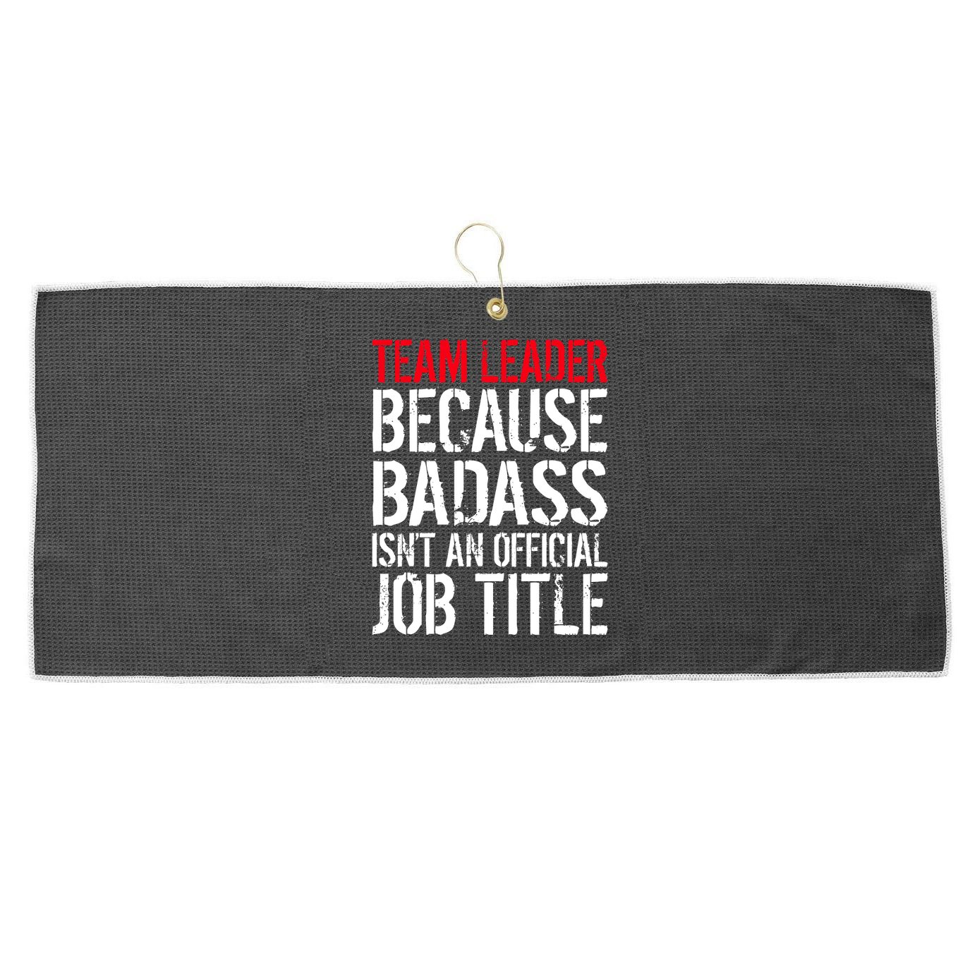 Team Leader Because Badass Isn't An Official Job Title Large Microfiber Waffle Golf Towel