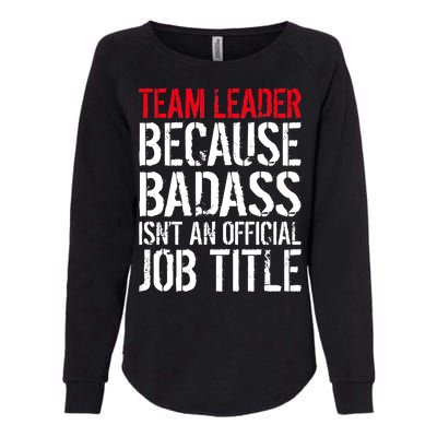 Team Leader Because Badass Isn't An Official Job Title Womens California Wash Sweatshirt