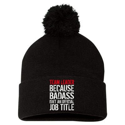 Team Leader Because Badass Isn't An Official Job Title Pom Pom 12in Knit Beanie