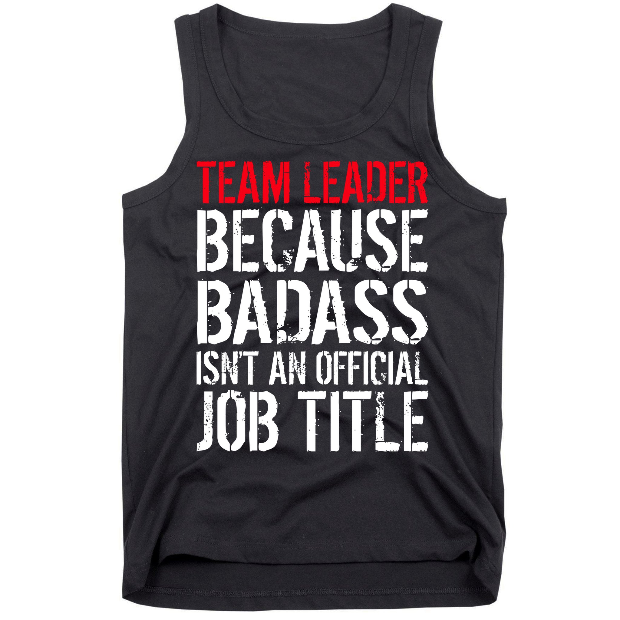 Team Leader Because Badass Isn't An Official Job Title Tank Top