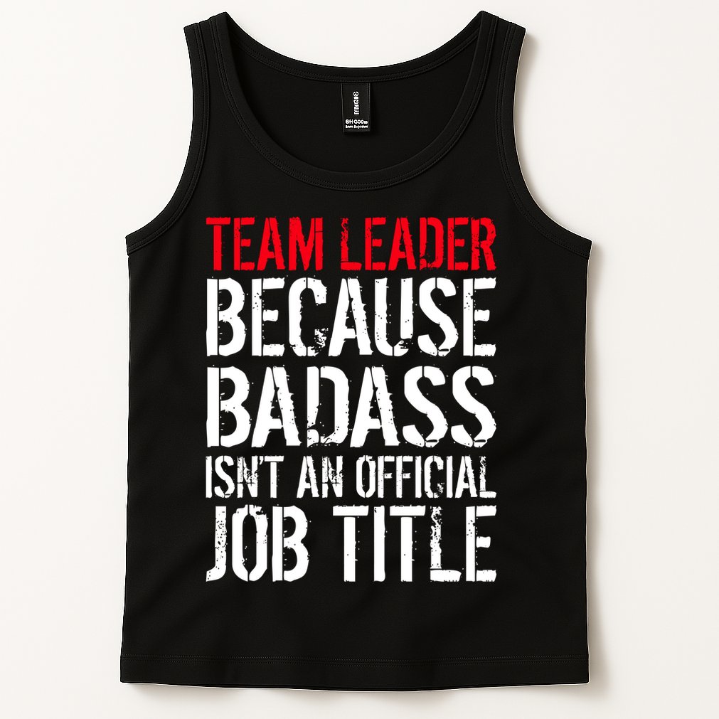 Team Leader Because Badass Isn't An Official Job Title Tank Top