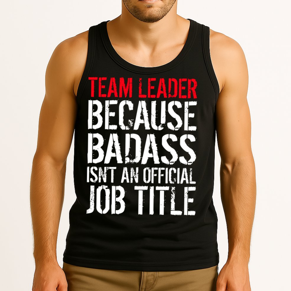 Team Leader Because Badass Isn't An Official Job Title Tank Top