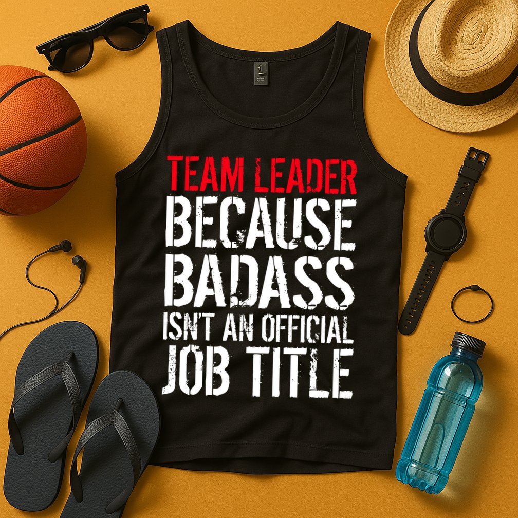 Team Leader Because Badass Isn't An Official Job Title Tank Top