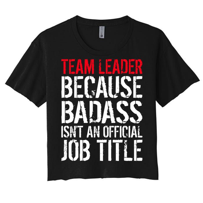 Team Leader Because Badass Isn't An Official Job Title Women's Crop Top Tee