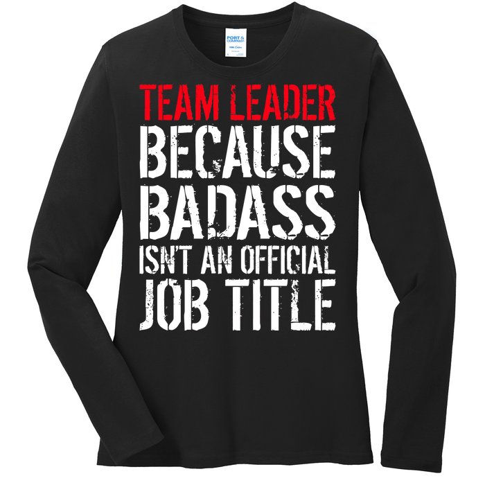 Team Leader Because Badass Isn't An Official Job Title Ladies Long Sleeve Shirt