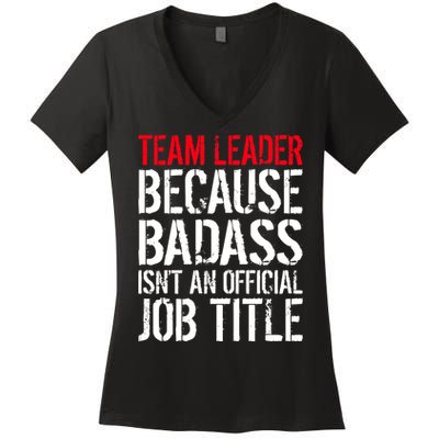 Team Leader Because Badass Isn't An Official Job Title Women's V-Neck T-Shirt